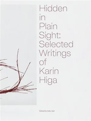 Hidden in Plain Sight: Selected Writings of Karin Higa /anglais