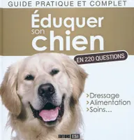 eduquer son chien en 220 questions, guide pratique et complet