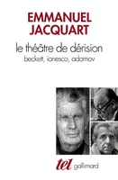 Le Théâtre de dérision, Beckett, Ionesco, Adamov