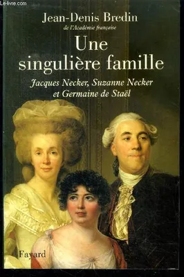 Une singulière famille, Jacques Necker, Suzanne Necker et Germaine de Staël