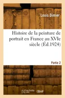 Histoire de la peinture de portrait en France au XVIe siècle. Partie 2
