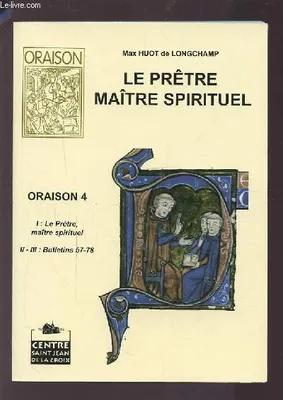 LE PRETRE MAITRE SPIRITUEL - ORAISON 4 : LE PRETRE MAITRE SPIRITUEL + BULLETINS 57-58.