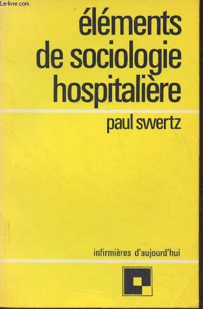 Elements de sociologie hospitaliere Paul Swertz