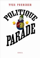 Politique Parade. Pouvoir, charisme et séduction, pouvoir, charisme et séduction