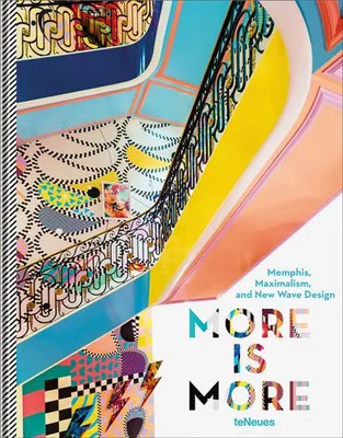 More is More - Memphis, Maximalism, and New Wave Design /anglais