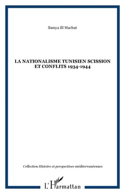 LA NATIONALISME TUNISIEN SCISSION ET CONFLITS 1934-1944, 1934-1944