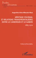 Héritage colonial et relations transfrontalières entre le Cameroun et le Gabon, 1885-2010