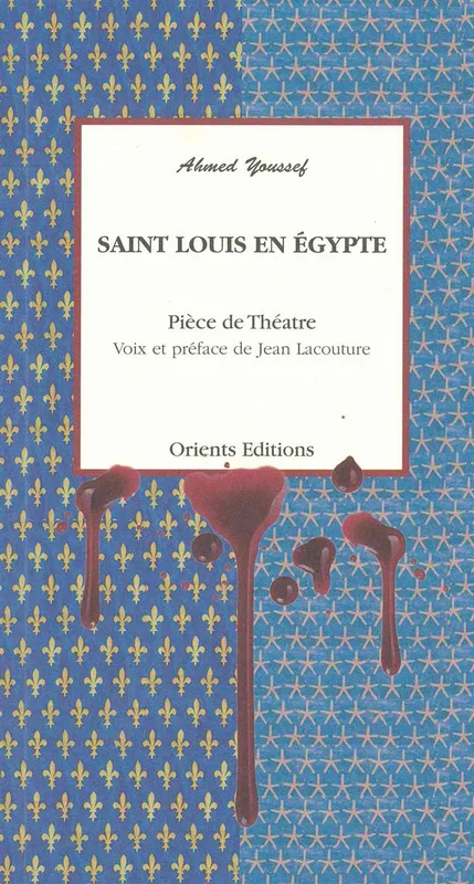 Saint Louis en Egypte, Piece de Théâtre Ahmed Youssef