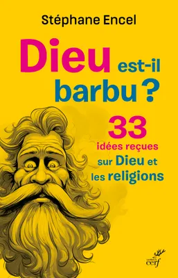 Dieu est-il barbu ?, 33 idées reçues sur Dieu et les religions