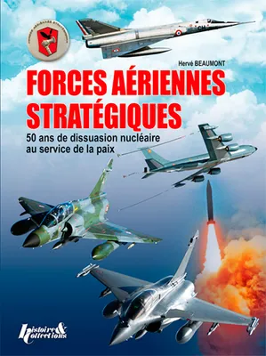Forces aériennes stratégiques - 50 ans de dissuasion nucléaire au service de la paix