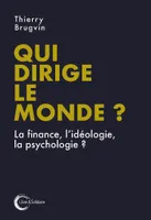 Qui dirige le monde ?, La finance, l'idéologie, la psychologie ?