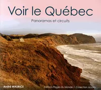 Voir le Quebec : Panoramas et Circuits