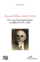 Raoul Allier (1862-1939), Une voix du protestantisme au début du XXe siècle