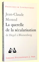 La querelle de la sécularisation, Théologie politique et philosophies de l'histoire de Hegel à Blumenberg