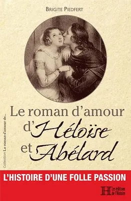 Le roman d'amour d'Héloïse et Abélard, L'histoire d'une folle passion