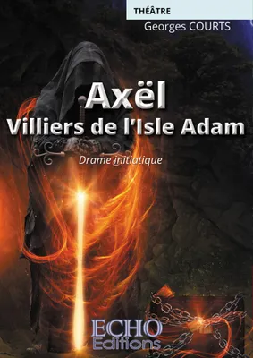 Axël - Villiers de l'Isle-Adam, Drame initiatique