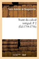 Traité du calcul intégral. P 2 (Éd.1754-1756)