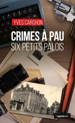 Crimes à Pau - Six petits palois
