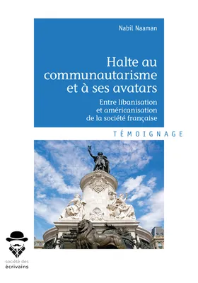Halte au communautarisme et à ses avatars, Entre libanisation et américanisation de la société française