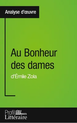 Au Bonheur des dames d'Émile Zola (Analyse approfondie), Approfondissez votre lecture des romans classiques et modernes avec Profil-Litteraire.fr