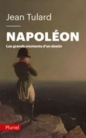 Napoléon, Les grands moments d'un destin