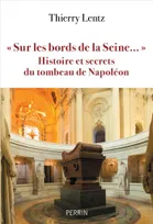 Sur les bords de la Seine - Histoires et secrets du Tombeau de Napoleon