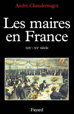 Les Maires en France, XIXe-XXe siècle