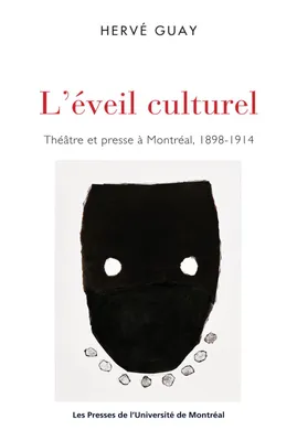 L'éveil culturel. Théâtre et presse à Montréal, 1898-1914