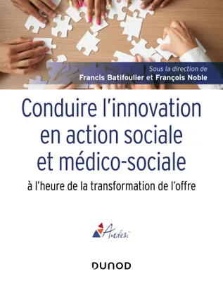Conduire l'innovation en action sociale et médico-sociale à l'heure de la transformation de l'offre, Les enjeux de la transformation de l'offre