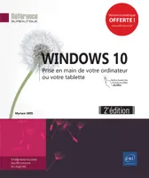 Windows 10 - Prise en main de votre ordinateur ou votre tablette (2e édition)