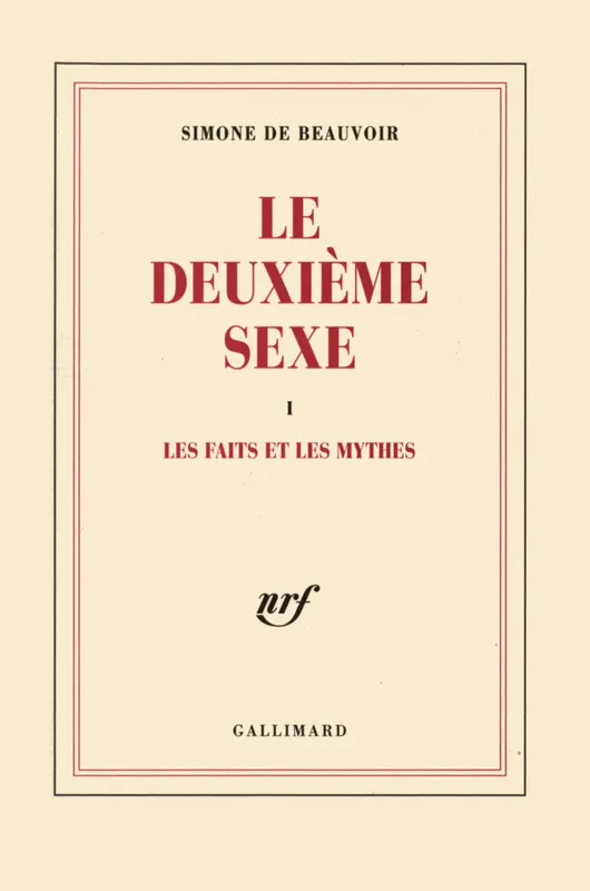 Livres Sciences Humaines et Sociales Philosophie Le deuxième sexe (Tome 1-Les faits et les mythes), Les faits et les mythes Simone de Beauvoir