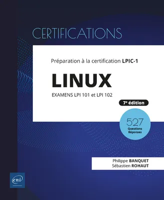 Linux - Préparation à la certification LPIC-1 (examens LPI 101 et LPI 102) - [7e édition], Préparation à la certification LPIC-1 (examens LPI 101 et LPI 102) - [7e édition]
