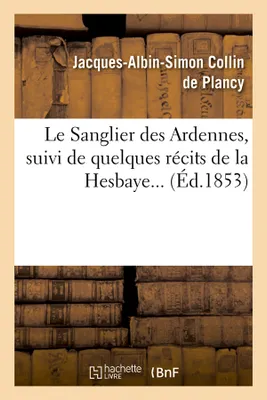Le Sanglier des Ardennes, suivi de quelques récits de la Hesbaye (Éd.1853)