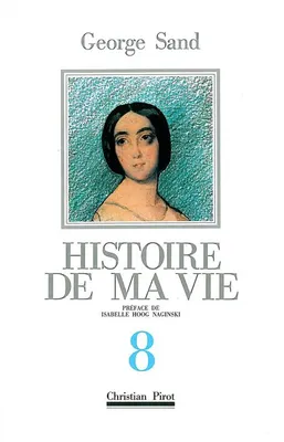 Histoire de ma vie., 8, Histoire de Ma Vie T. 8