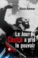 Le jour où Castro a pris le pouvoir, 1959-2009, Cuba sous le soleil de Fidel