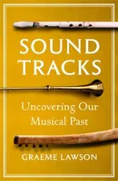 Sound Tracks : Uncovering our Musical Past /anglais