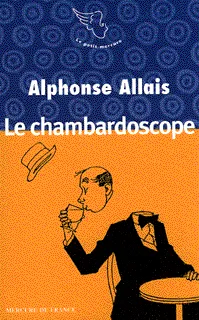 Brèves histoires d'humour., Le chambardoscope et autres textes Alphonse Allais