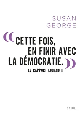 « Cette fois, en finir avec la démocratie. », Le Rapport Lugano II
