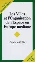 Les villes et l'organisation de l'espace en Europe médiane