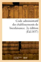 Code administratif des établissements de bienfaisance. 2e édition