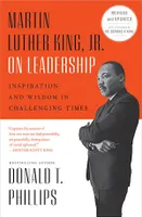 Martin Luther King, Jr., on Leadership, Inspiration and Wisdom for Challenging Times