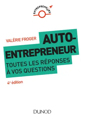 Auto-entrepreneur - 4ed - Toutes les réponses à vos questions, Toutes les réponses à vos questions