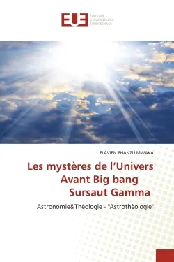 Les mystères de l'Univers Avant Big bang Sursaut Gamma, Astronomie&Théologie - 