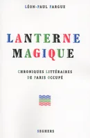 Lanterne magique - NE, Chroniques littéraires de Paris occupé