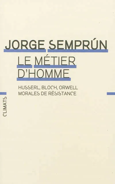 Livres Sciences Humaines et Sociales Philosophie Morales de résisitance : Husserl, Bloch, Orwell, Husserl, Bloch, Orwell Jorge Semprun