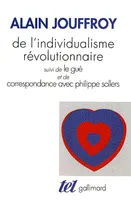 De l'individualisme révolutionnaire / Le Gué /Correspondance avec Philippe Sollers