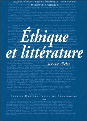 Éthique et littérature,19e-20e siècles, Colloque de Strasbourg, 10 et 11 déc. 1998 Gisèle Séginger, Éléonore Reverzy