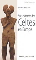 Sur la trace des Celtes en Europe
