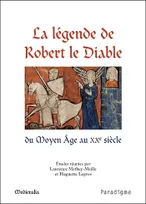 La légende de Robert le Diable, actes du colloque international de l'Université de Caen des 17 et 18 septembre 2009
