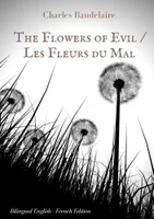 The flowers of evil, The famous volume of french poetry by charles baudelaire in two languages